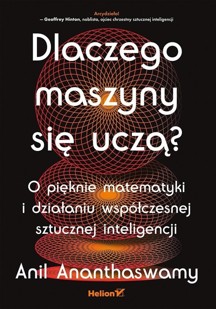Dlaczego maszyny się uczą? - Anil Ananthaswamy 328 stron