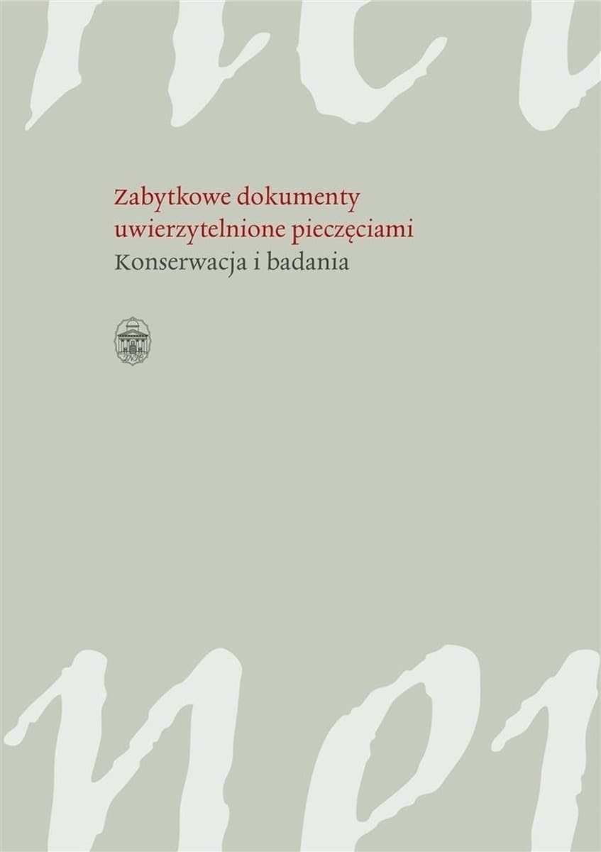 Dokumenty historyczne uwierzytelnione pieczęciami - Konserwacja i badania