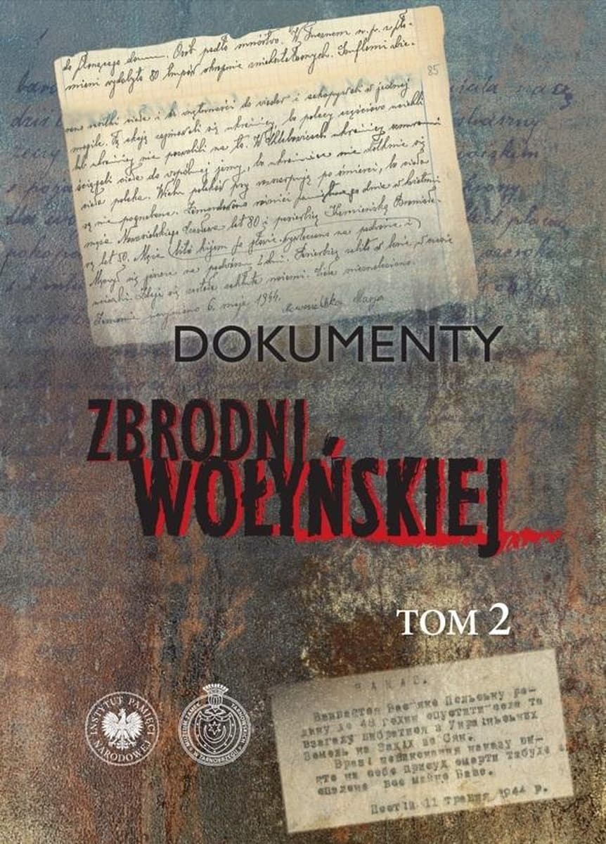 Dokumenty zbrodni wołyńskiej Tom 2 - redakcja E. Gigilewicz, L. Popek, P. Sokołowski, T. Z