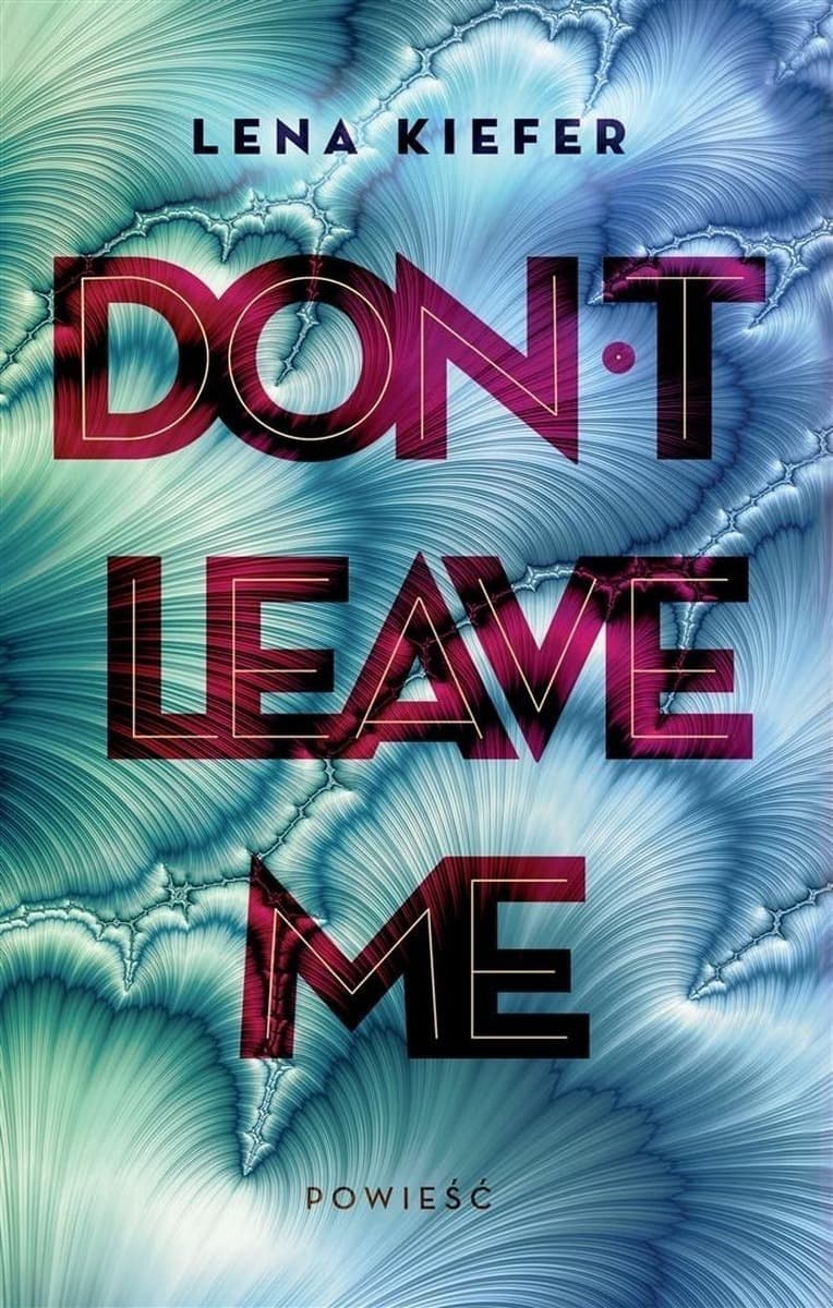 Don't Leave Me - Lena Kiefer, Katarzyna Łakomik - emocjonujący thriller