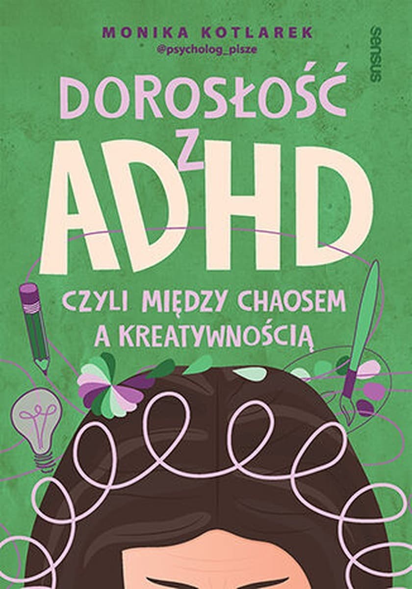 Dorosłość z ADHD. O chaosie i kreatywności