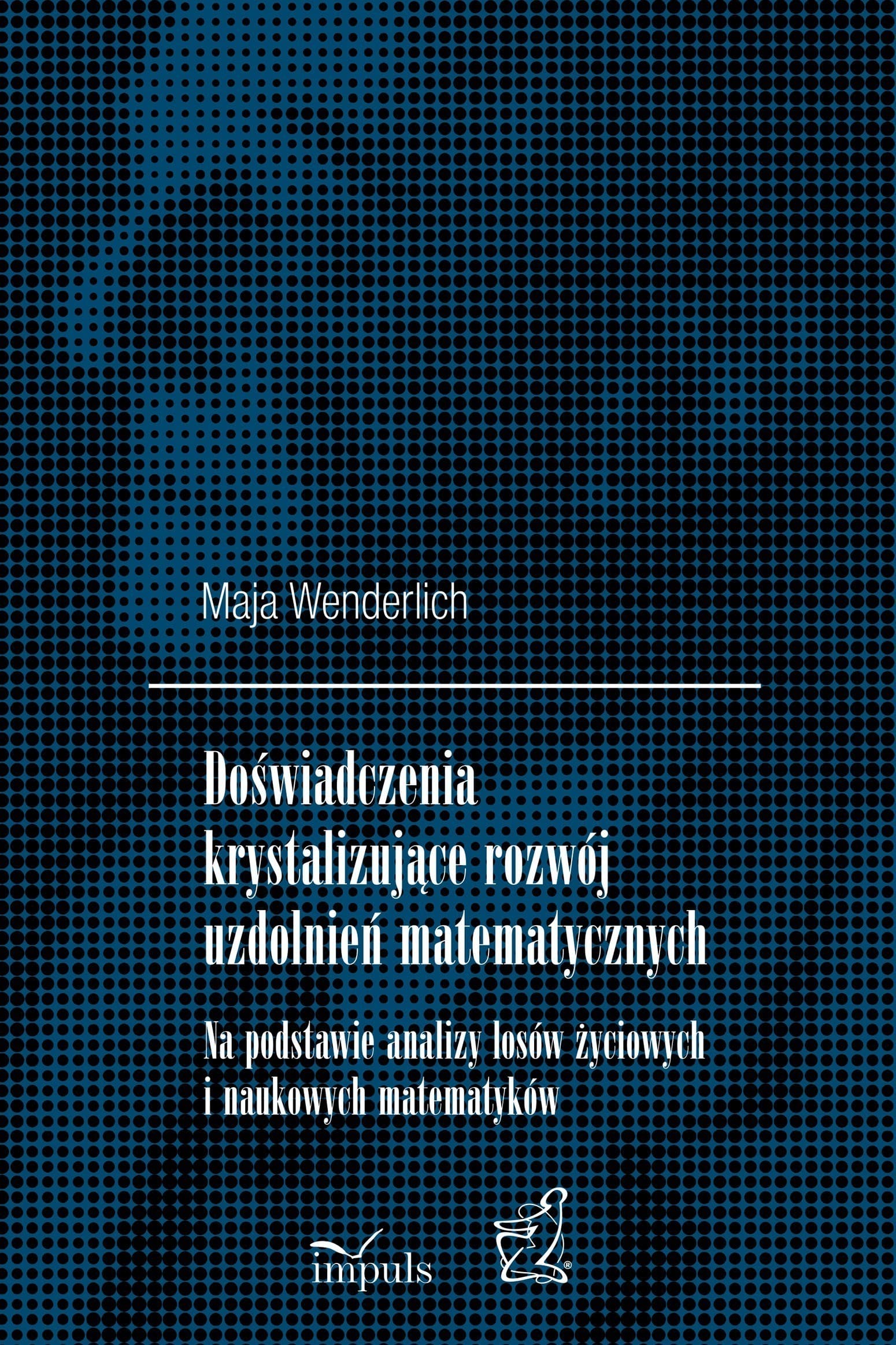 Doświadczenia krystalizujące rozwój uzdolnień matematycznych - Maja Wenderlich