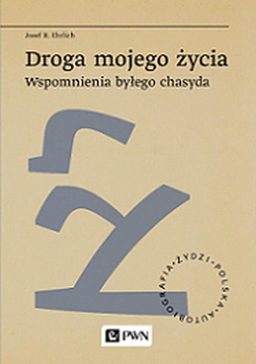 Droga mojego życia. Wspomnienia byłego chasyda Josef R. Ehrlich