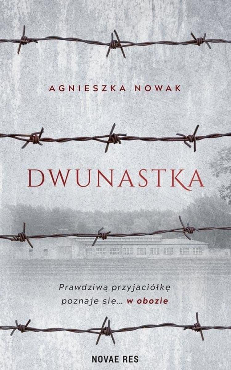 Dwunastka - Agnieszka Nowak - powieść o obozie koncentracyjnym