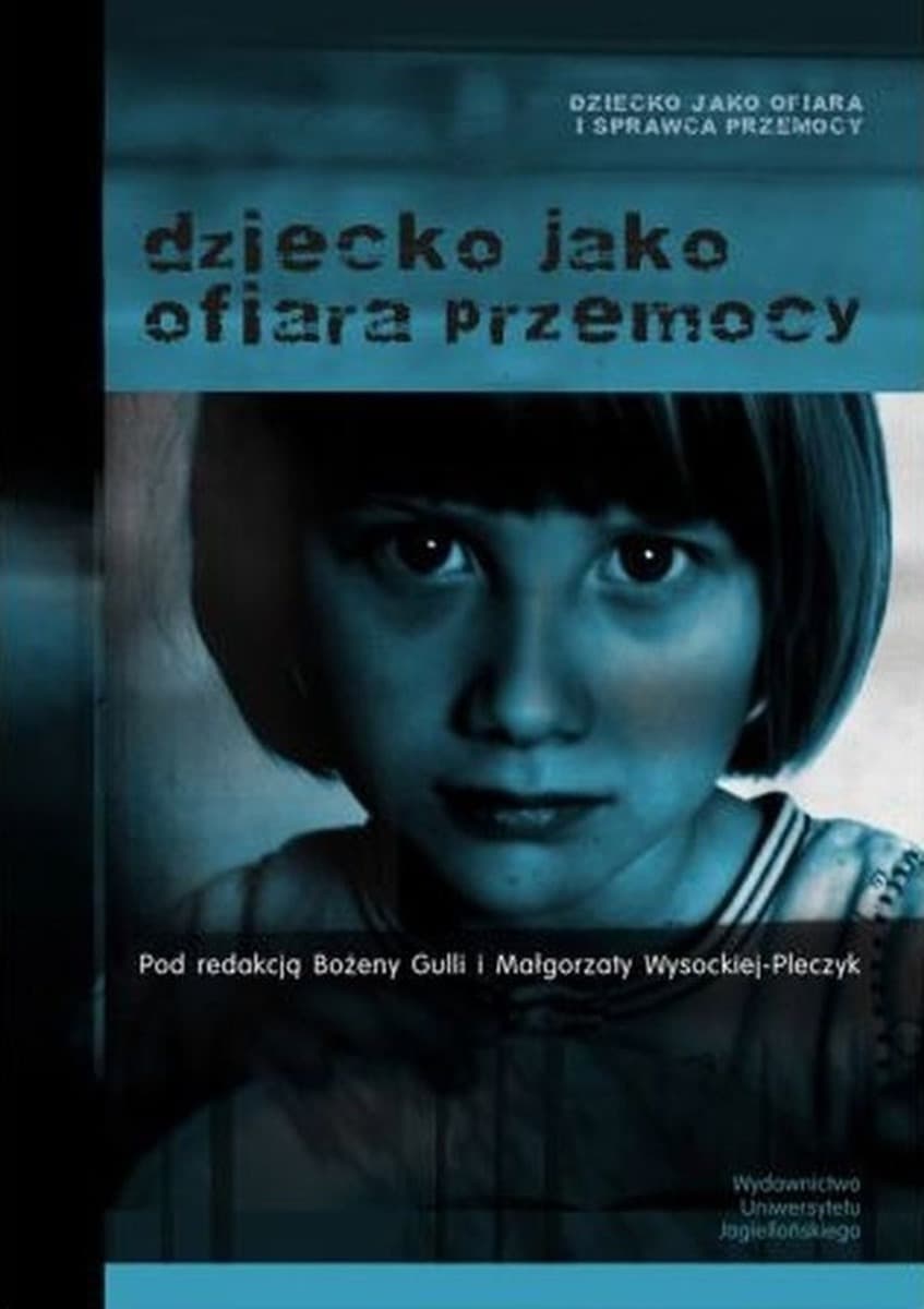Dziecko jako ofiara przemocy. Psychologiczne aspekty krzywdzenia dzieci