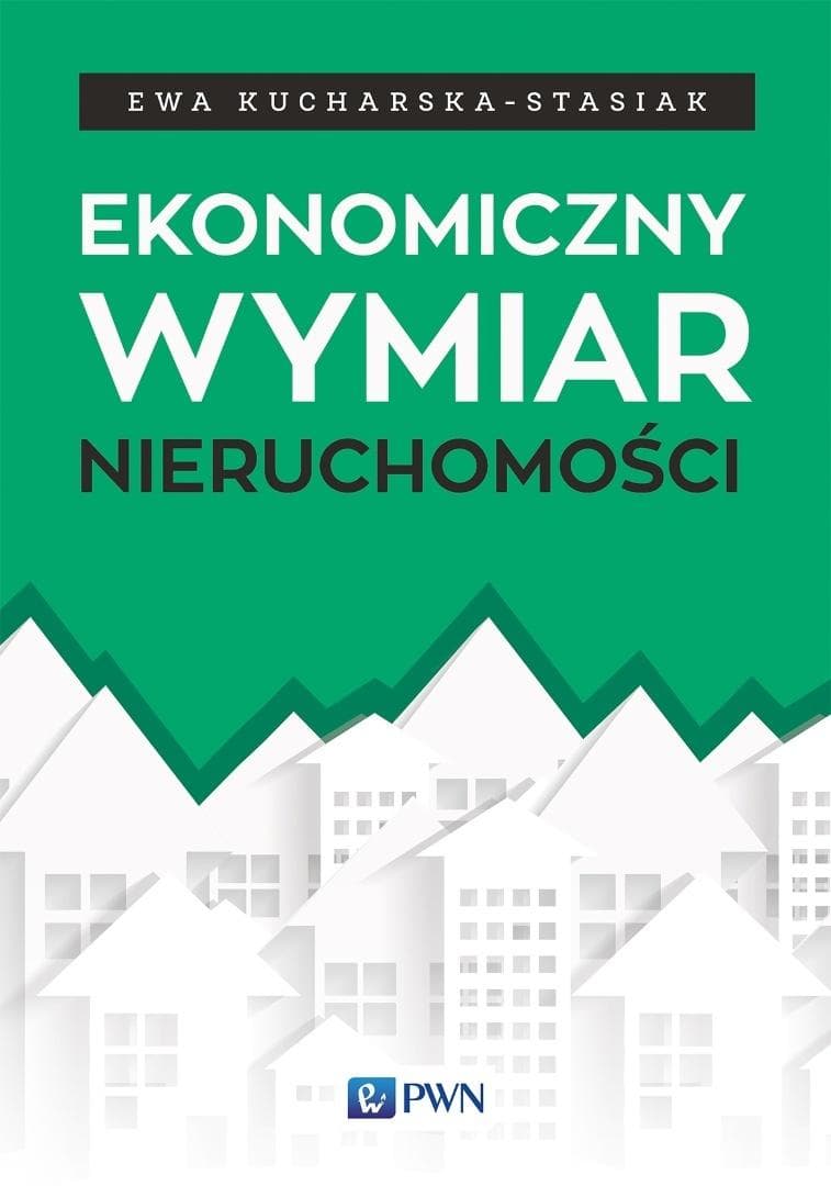 Ekonomiczny wymiar nieruchomości - Ewa Kucharska-Stasiak - Wydawnictwo Naukowe PWN 2016