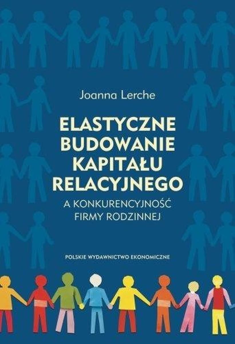 Elastyczne budowanie kapitału relacyjnego a konkurencyjność firmy rodzinnej