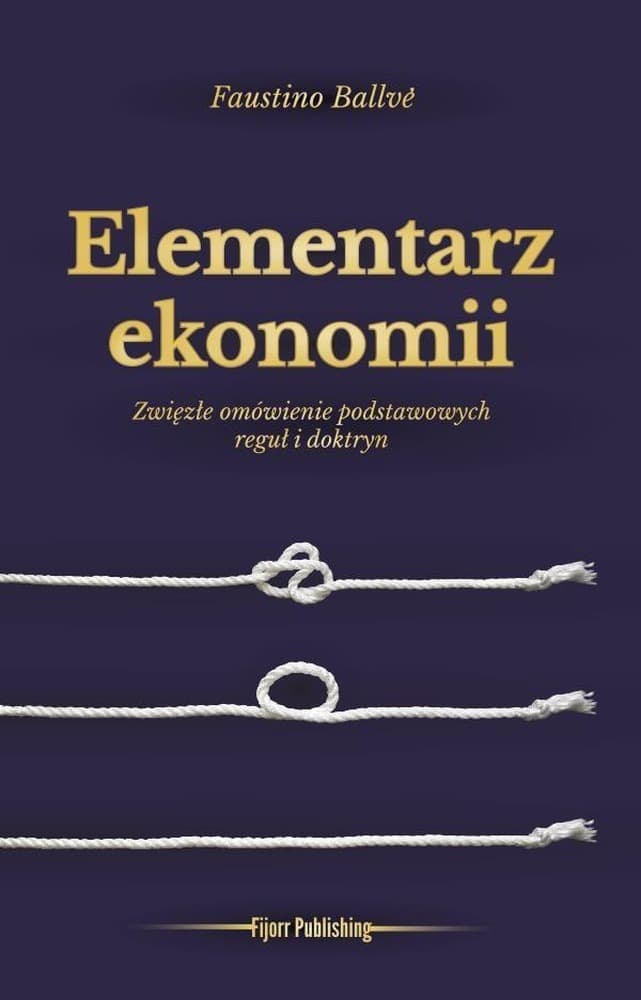 Elementarz ekonomii Faustino Ballve - podstawy wiedzy ekonomicznej