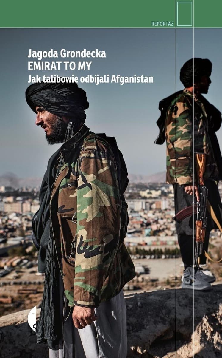 Emirat to my. Jak talibowie odbijali Afganistan - Jagoda Grondecka