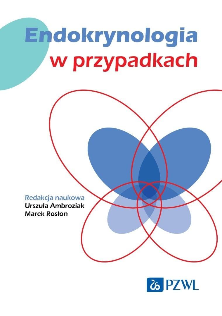 Endokrynologia w przypadkach klinicznych Marek Rosłon, Urszula Ambroziak