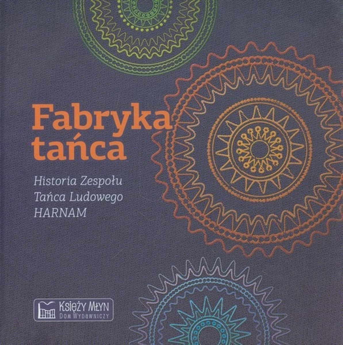 Fabryka tańca. Sekrety Zespołu HARNAM