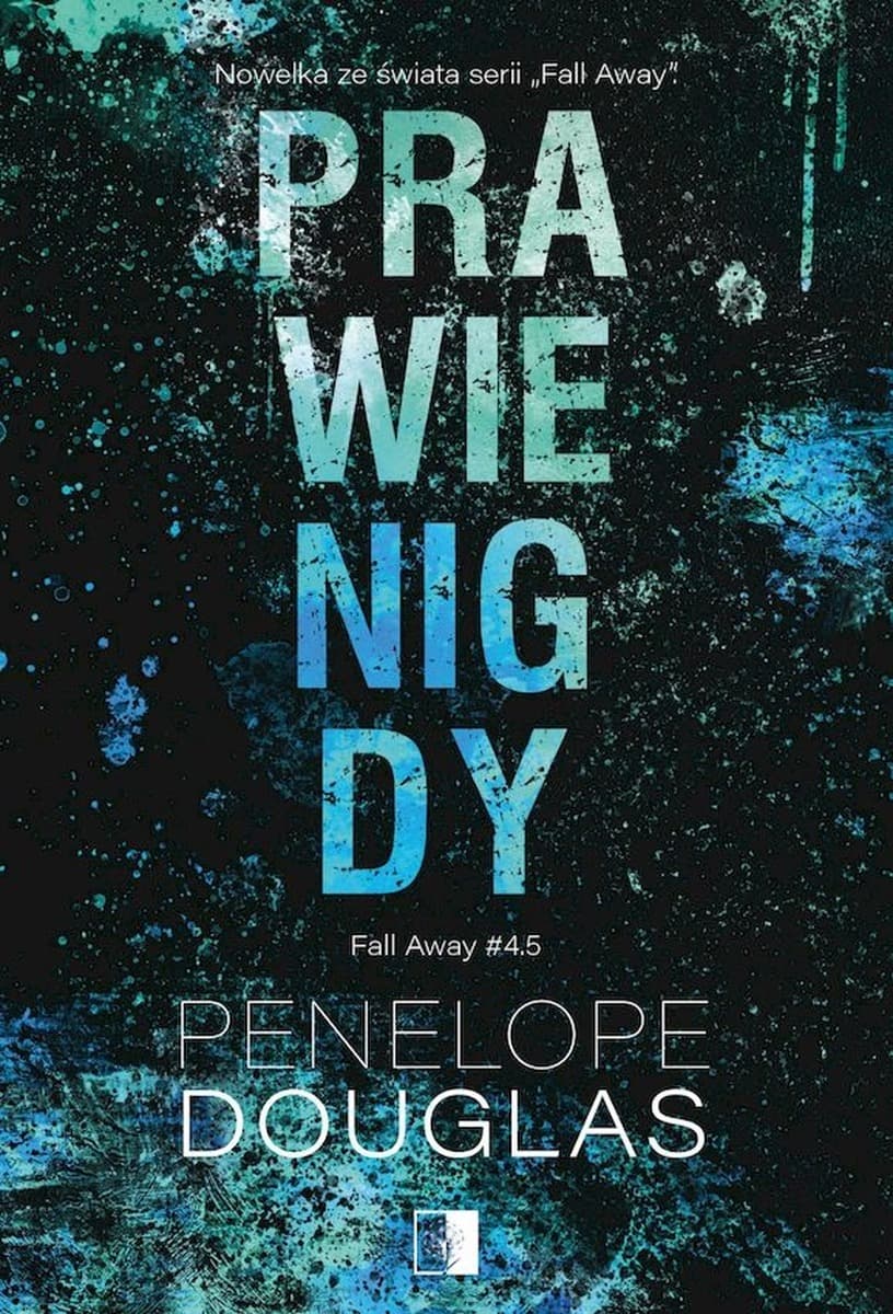 Fall Away T.4,5 Prawie nigdy - Penelope Douglas