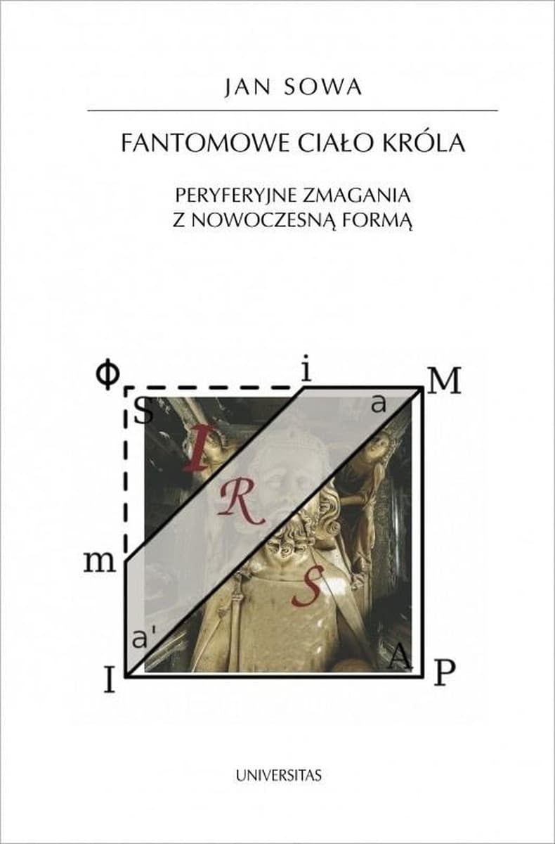 Fantomowe ciało króla. Peryferyjne zmagania z nowoczesnością - Jan Sowa