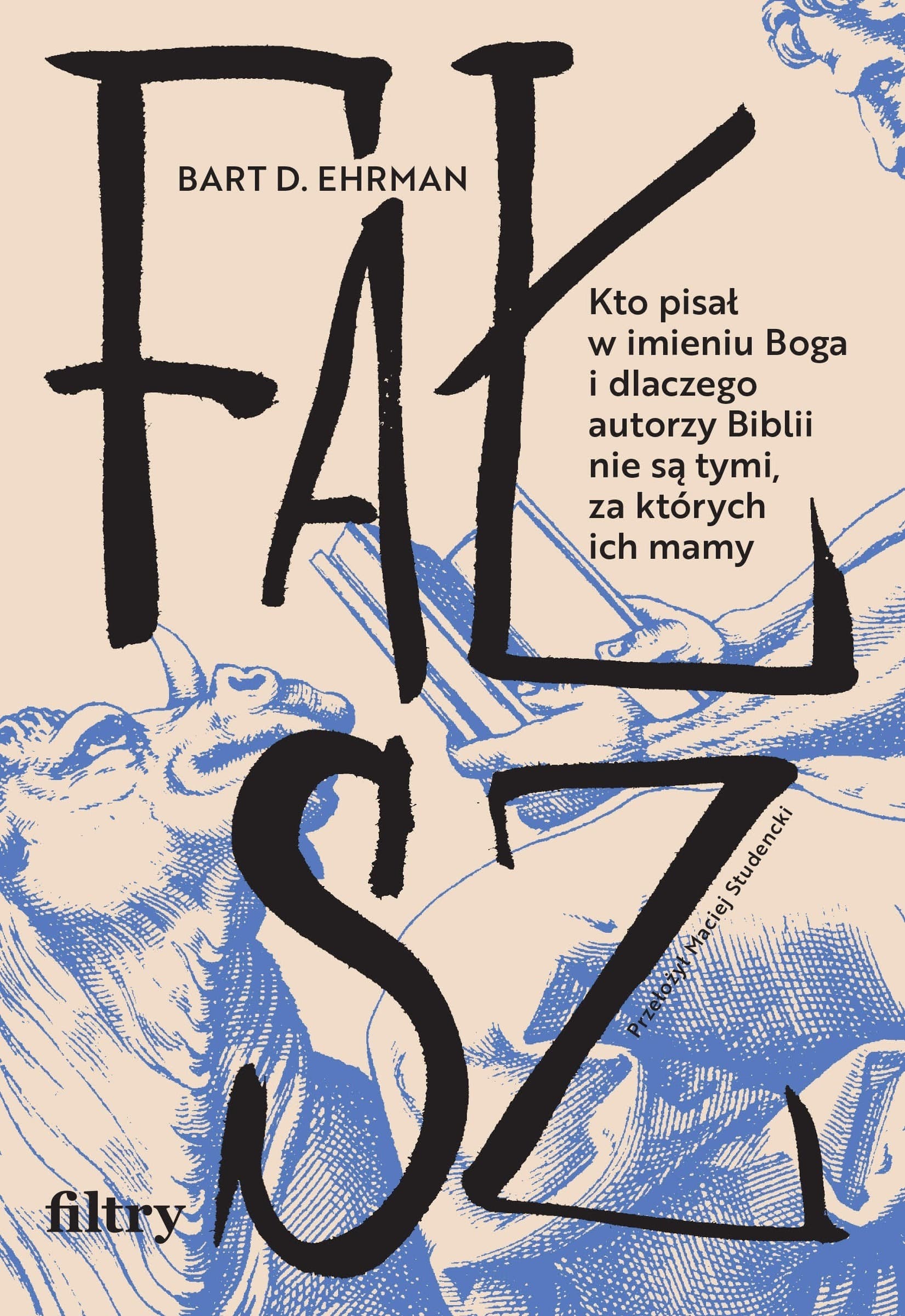 Fałsz. Kto pisał w imieniu Boga i dlaczego autorzy Biblii...