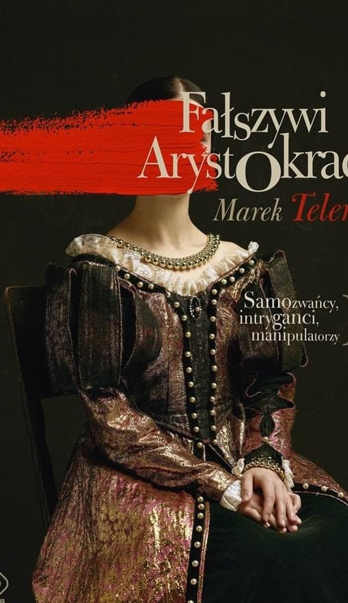 Fałszywi arystokraci. Samozwańcy, intryganci - Marek Teler