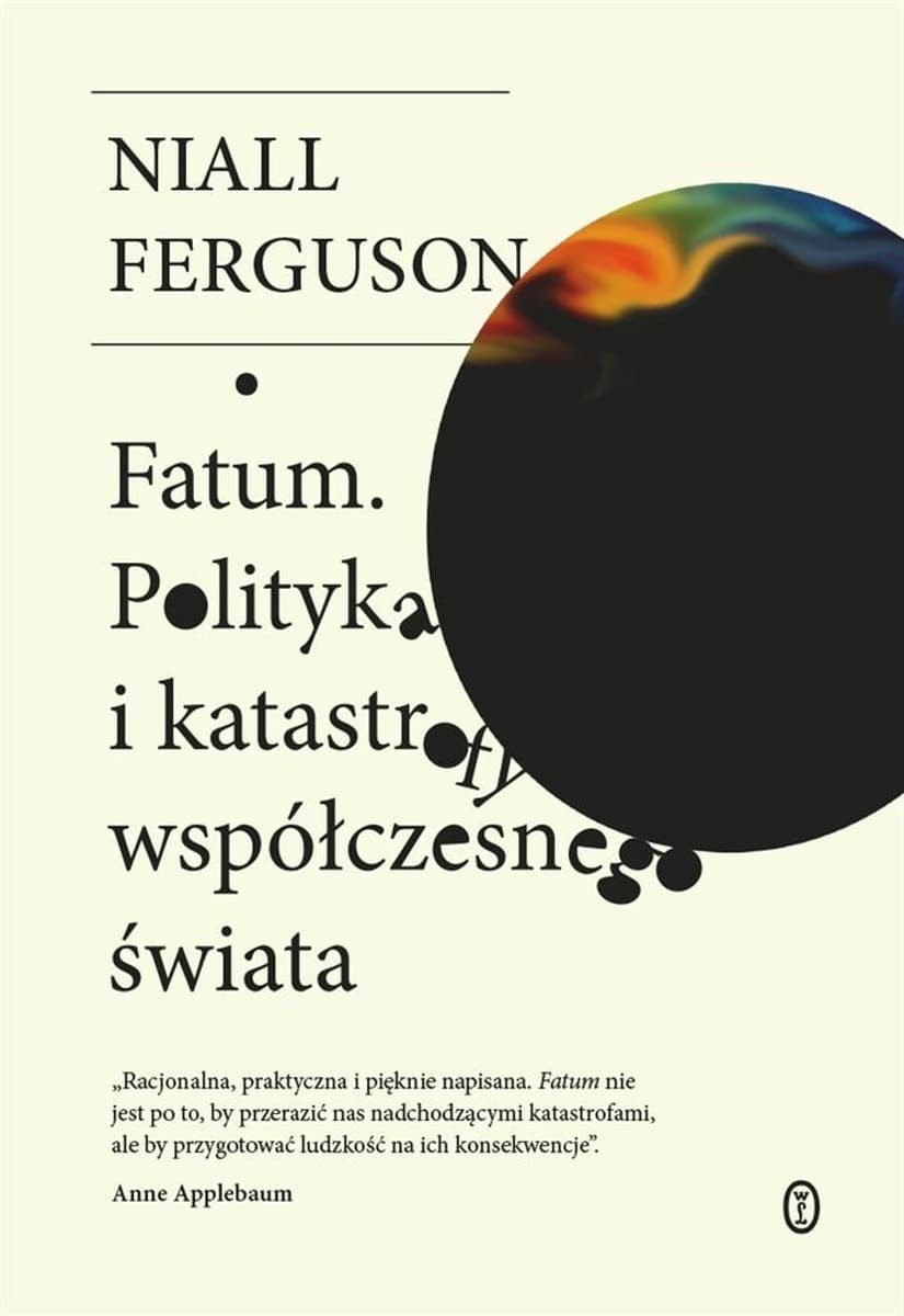 Fatum. Polityka i katastrofy współczesnego świata - Niall Ferguson, Wojciech Tyszka