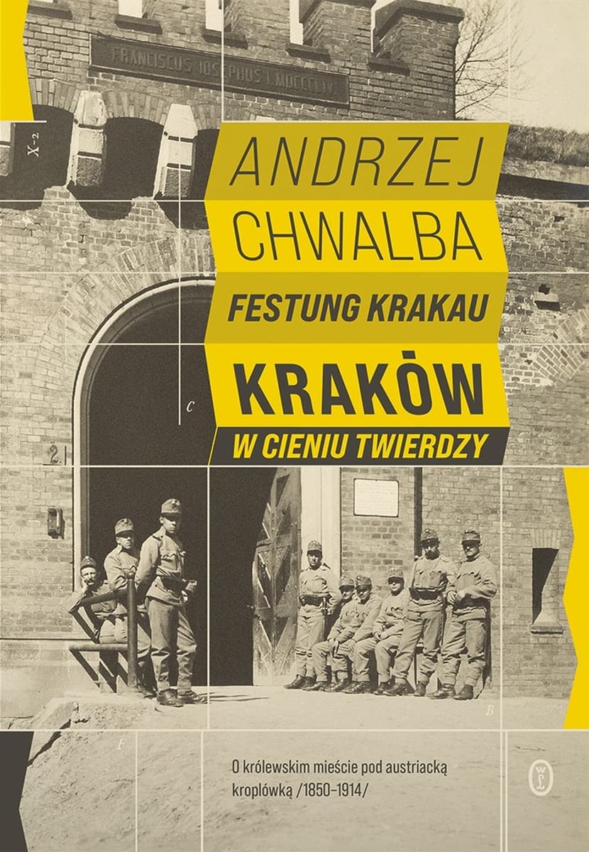 Festung Krakau. Kraków w cieniu twierdzy. Andrzej Chwalba