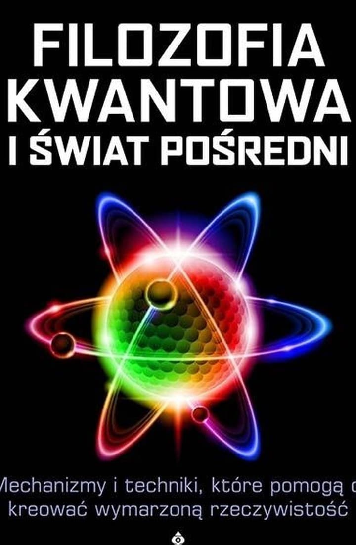 Filozofia kwantowa i świat pośredni - mechanizmy kreowania rzeczywistości