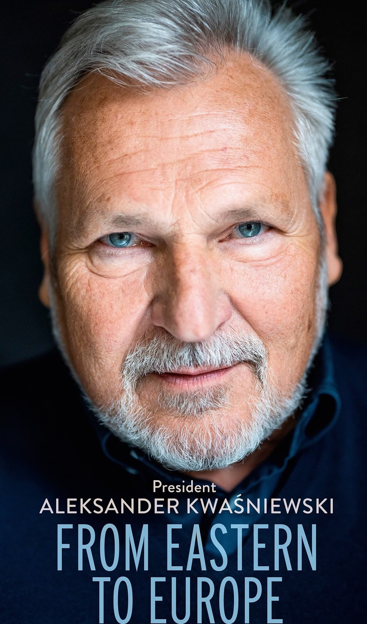From Eastern to Europe. President Aleksander Kwaśniewski in Conversation with Aleksander Kaczorowski