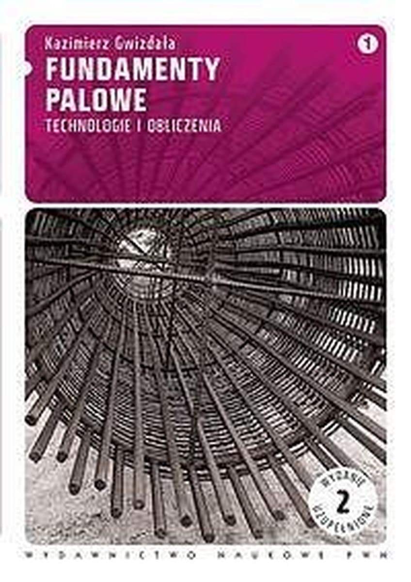 Fundamenty palowe T.1 Technologie i obliczenia - Kazimierz Gwizdała