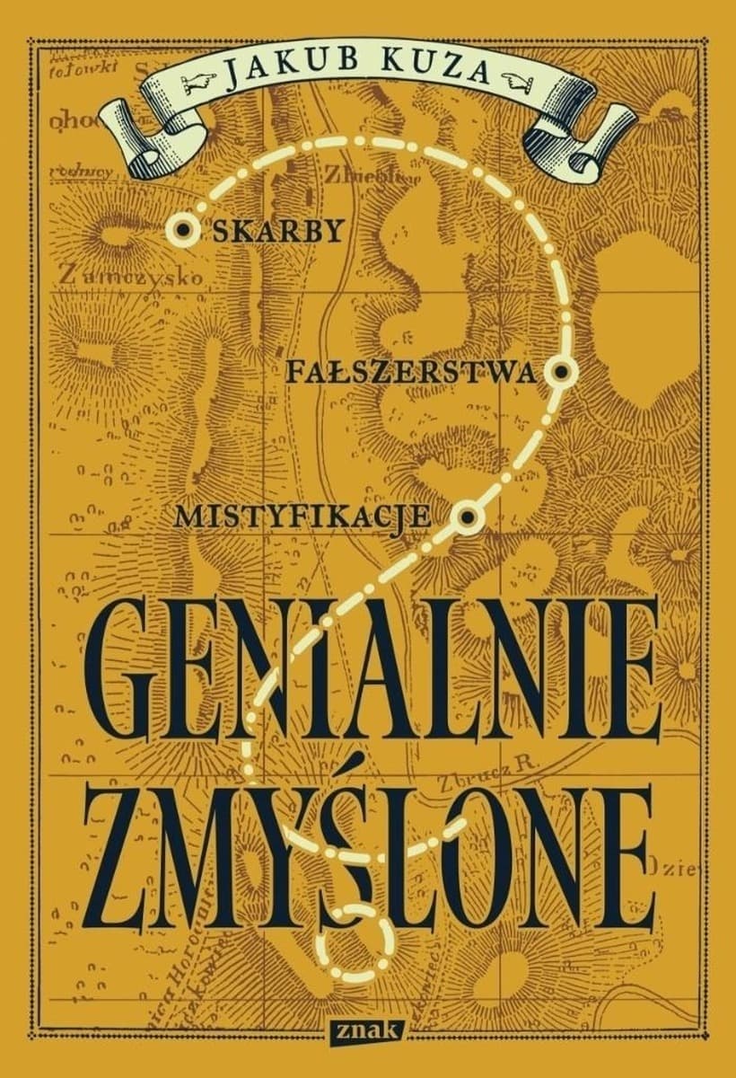Genialnie zmyślone? Skarby, fałszerstwa, mistyfikacje - książka o oszustwach