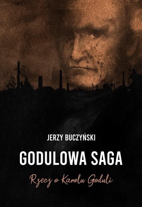 Godulowa Saga Rzecz o Karolu Goduli Jerzy Buczyński