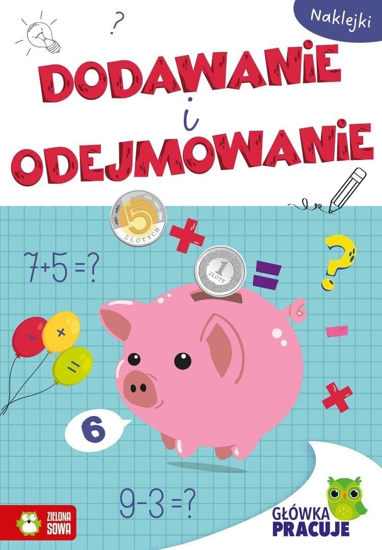 Główka pracuje. Dodawanie i odejmowanie - zeszyt edukacyjny z naklejkami 24 strony