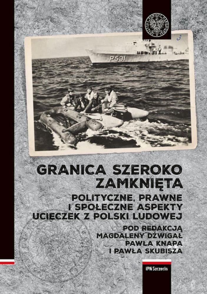 Granica szeroko zamknięta Polityczne, prawne i społeczne aspekty ucieczek z Polski Ludowej
