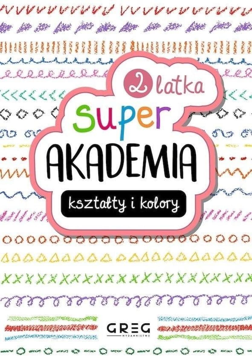 Greg Kształty i kolory Super akademia dla 2-latków Nauka przez zabawę