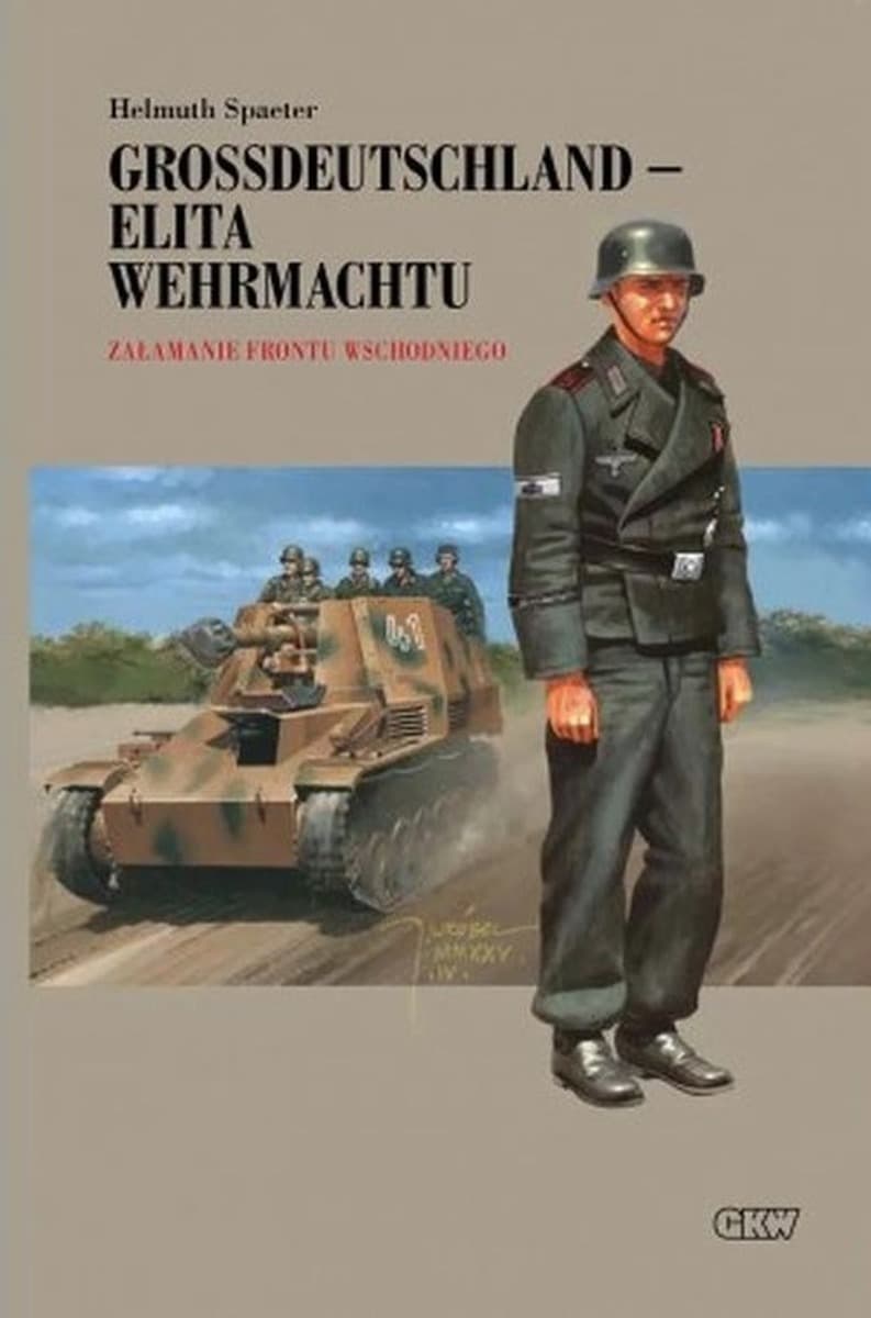 Grossdeutschland - Elita Wehrmachtu. Załamanie Frontu Wschodniego Tom 3