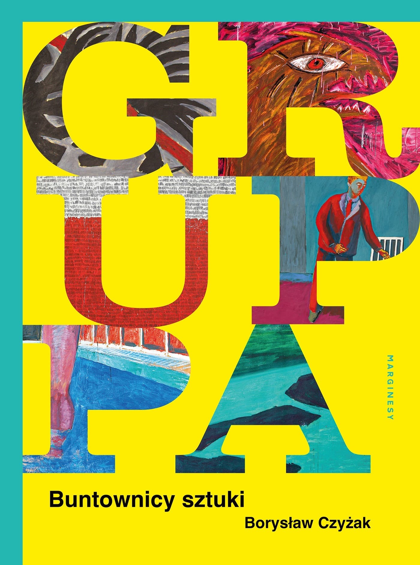 Gruppa. Buntownicy sztuki - Borysław Czyżak. Monografia 368 stron