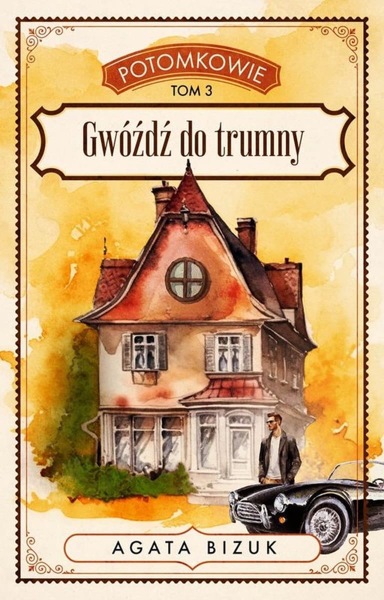 Gwóźdź do trumny. Potomkowie. Tom 3 - powieść obyczajowa