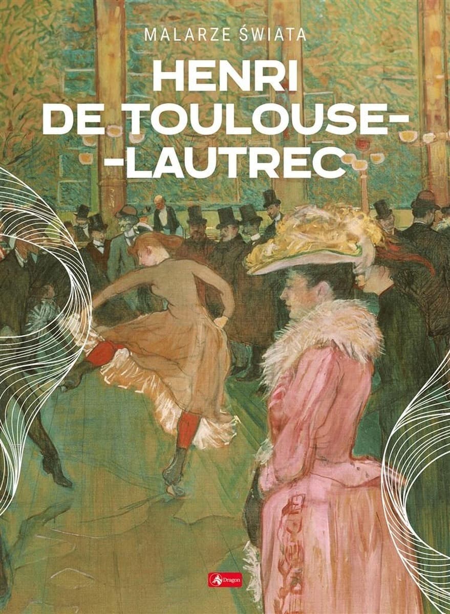 Henri de Toulouse-Lautrec. Biografia artysty Agnieszka Kijas