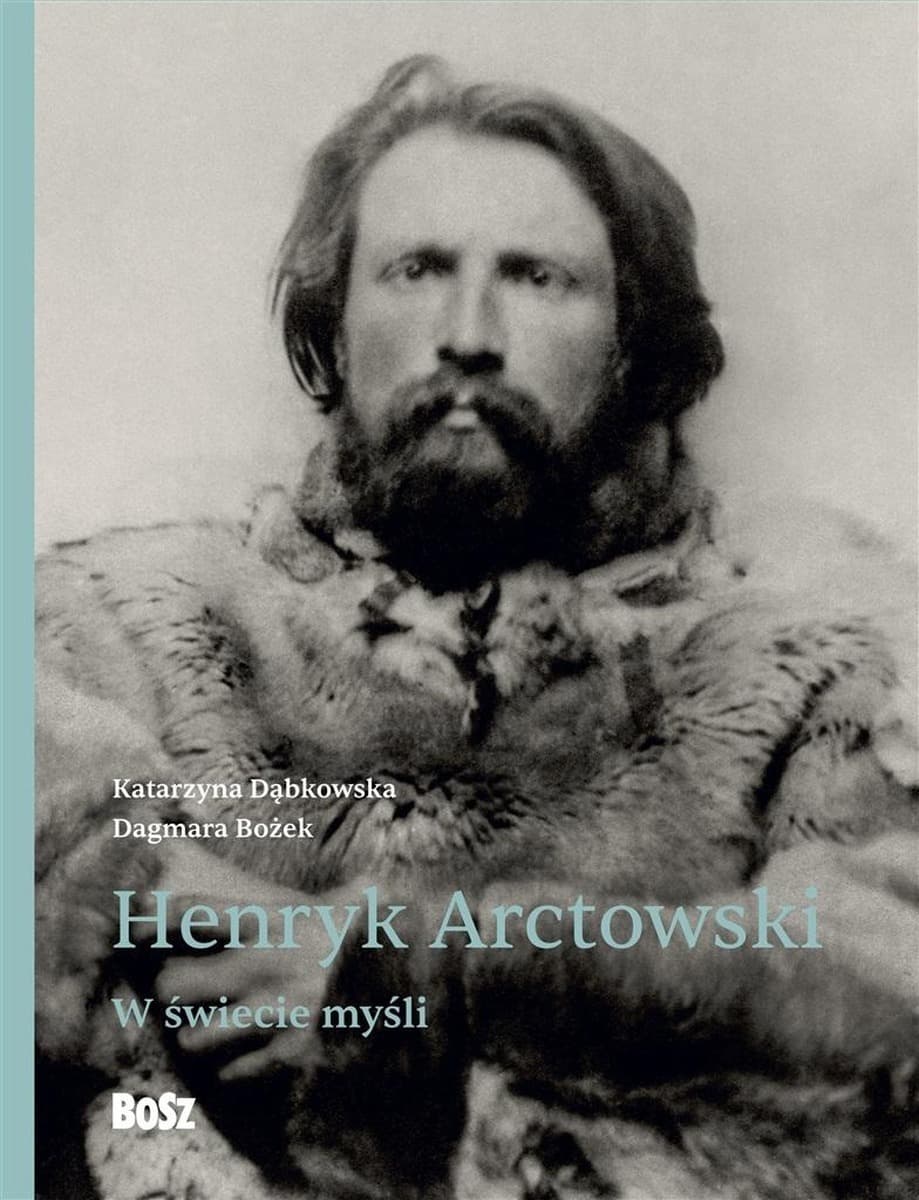 Henryk Arctowski w świecie myśli. Biografia polskiego uczonego