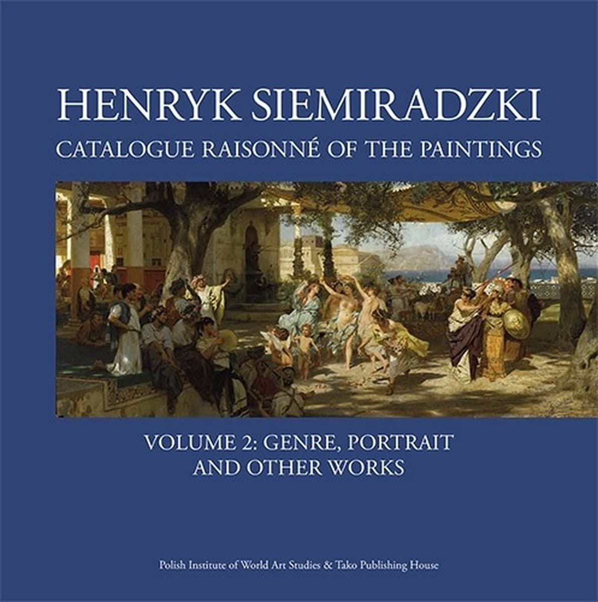 Henryk Siemiradzki Catalogue Raisonné of the Paintings Tom 2
