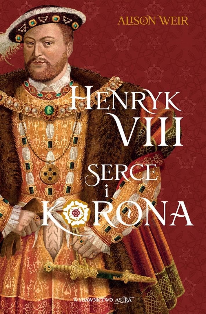 Henryk VIII. Serce i korona - biografia historyczna Alison Weir 2026