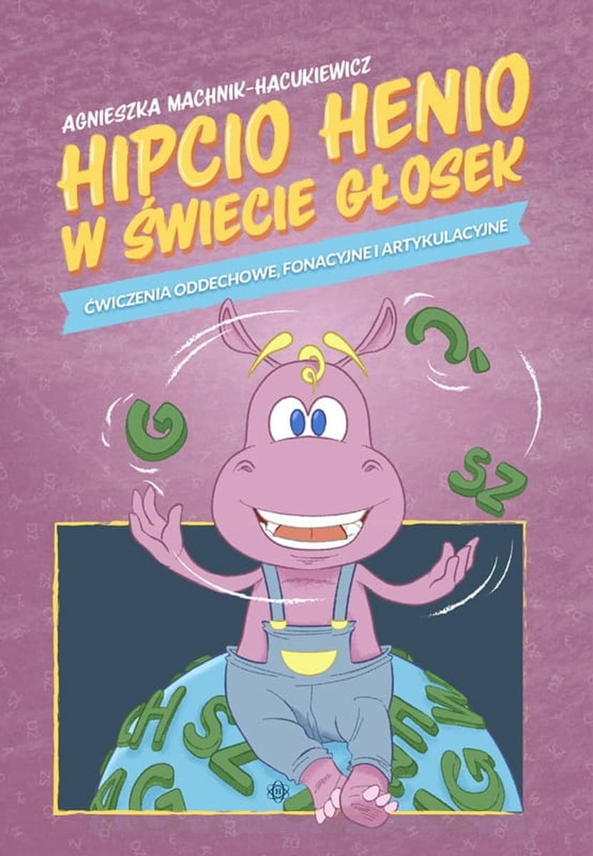 Hipcio Henio: Ćwiczenia logopedyczne dla dzieci, nauka poprawnej wymowy