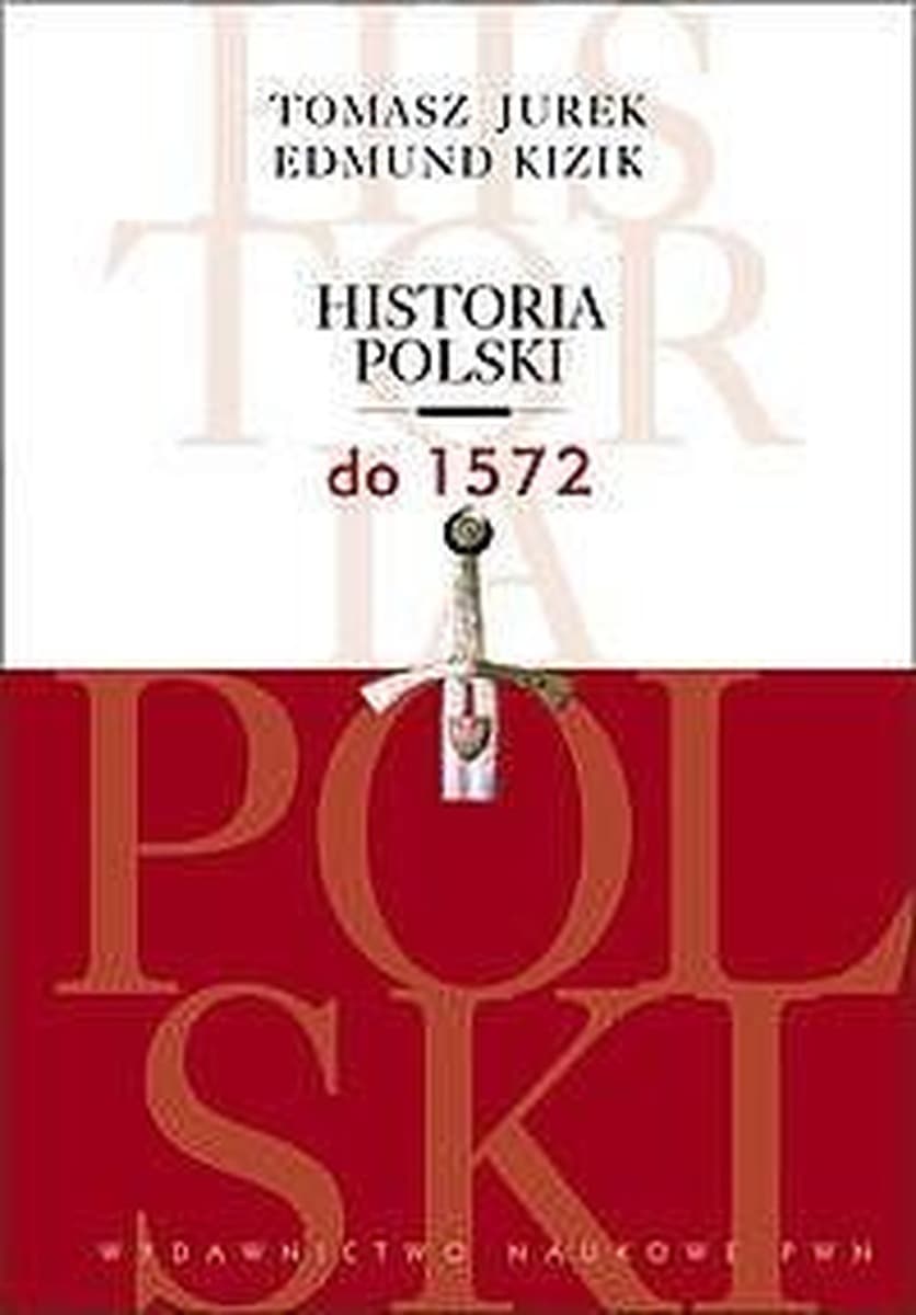 Historia Polski do 1572 Tomasz Jurek, Edmund Kizik