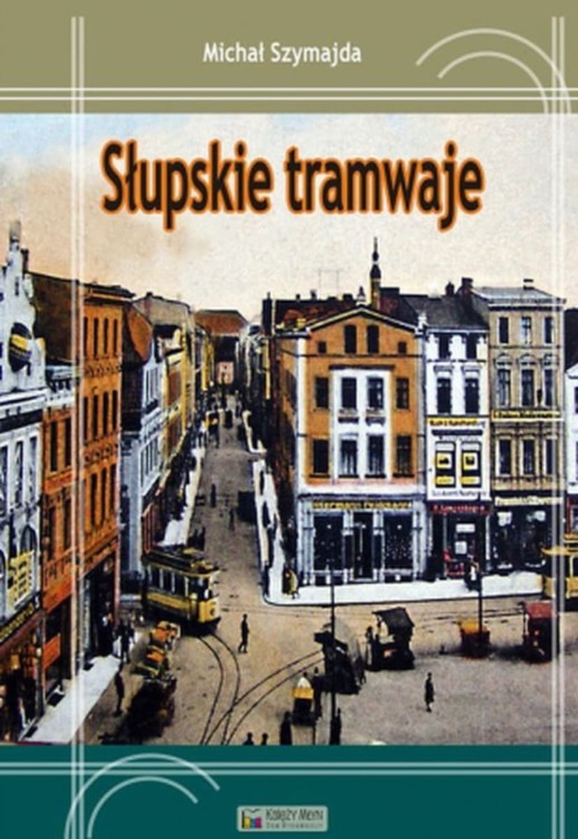 Historia słupskich tramwajów od początku do upadku sieci