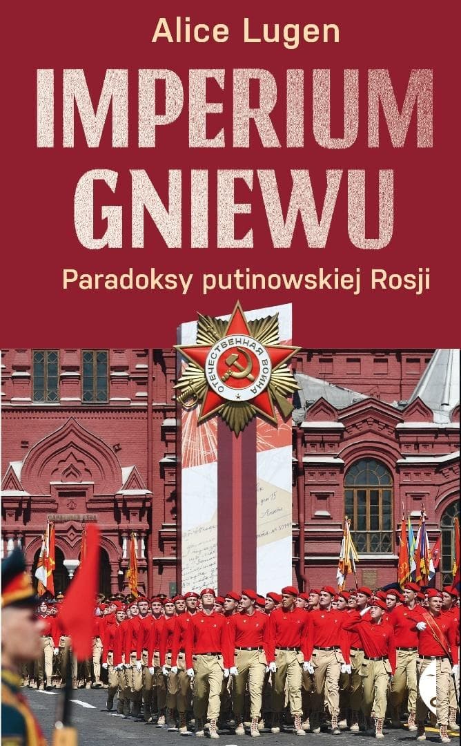 Imperium gniewu. Paradoksy putinowskiej Rosji - Alice Lugen