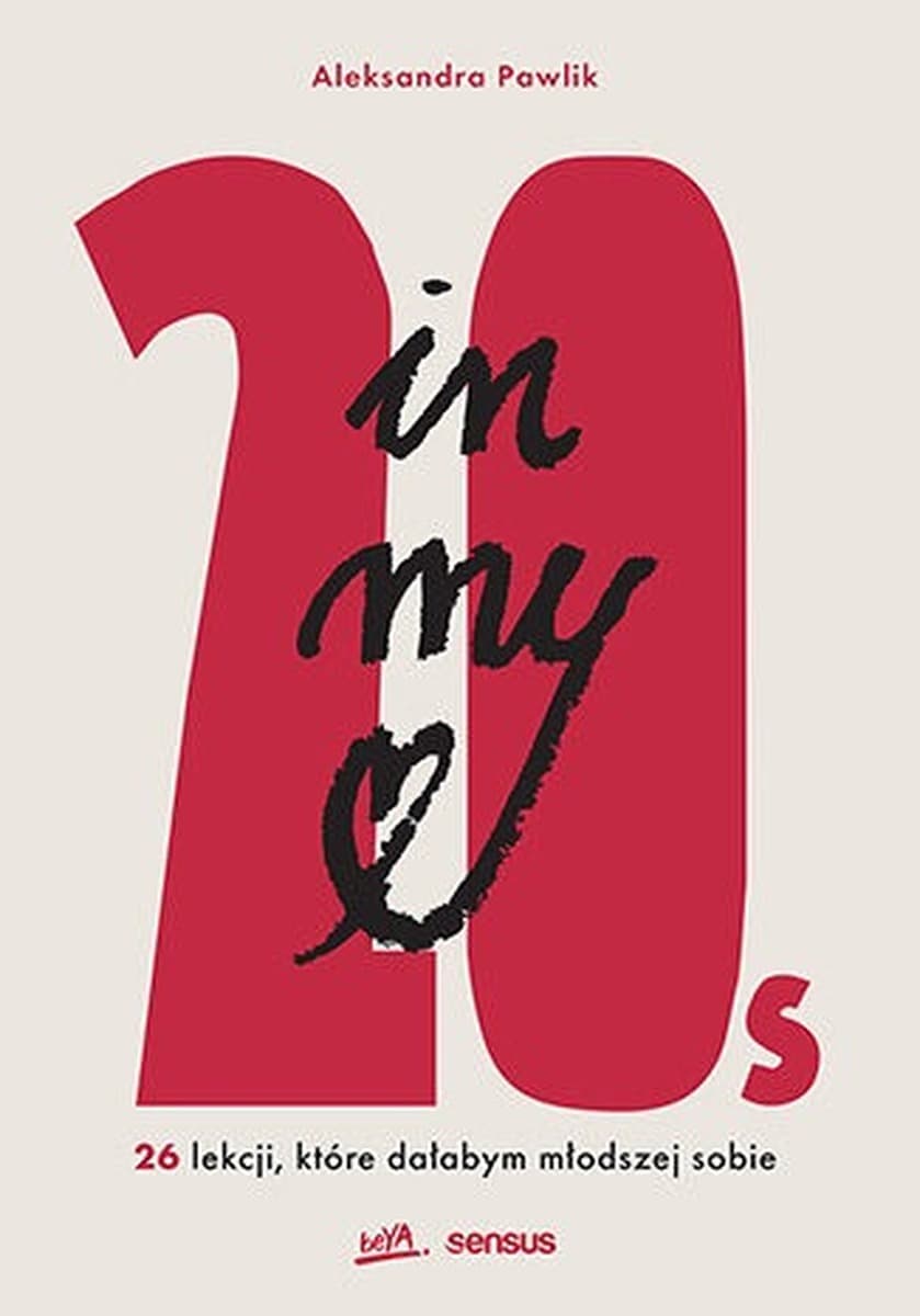 In my 20s. 26 lekcji, które dałabym młodszej sobie - Aleksandra Pawlik