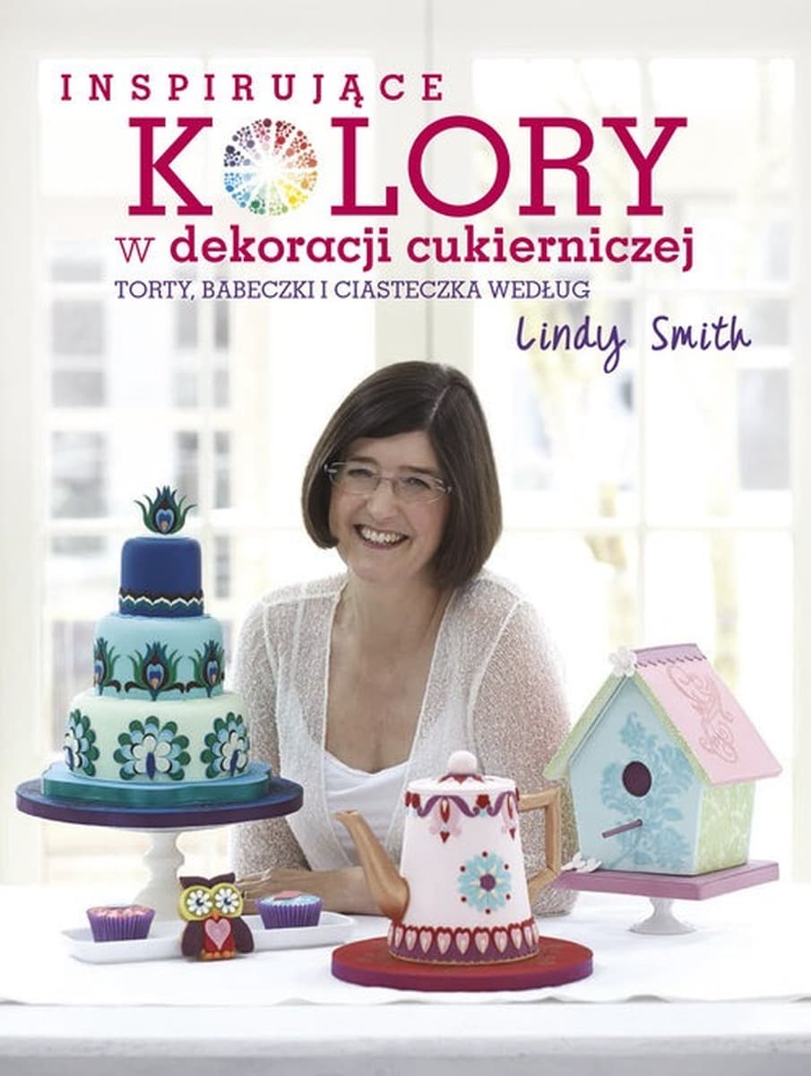 Inspirujące kolory - Dekoracje cukiernicze, torty, babeczki, Linda Smith