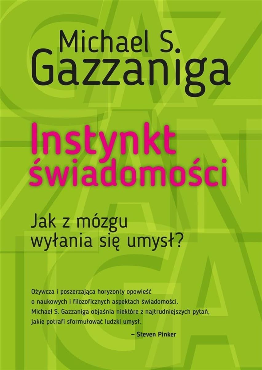 Instynkt świadomości. Jak z mózgu wyłania się umysł Michael S. Gazzaniga
