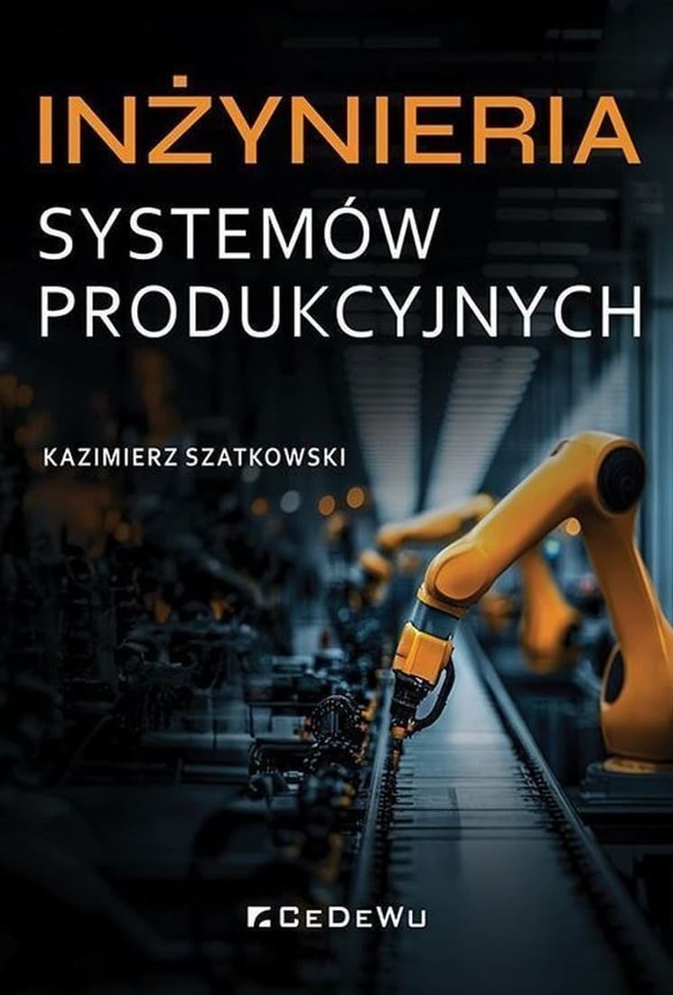 Inżynieria systemów produkcyjnych Kazimierz Szatkowski CeDeWu 2025