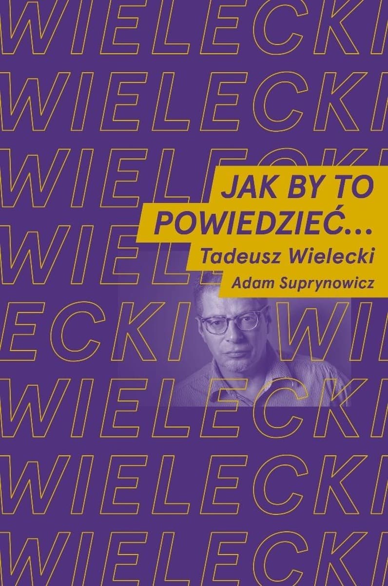 Jak by to powiedzieć? - Tadeusz Wielecki, Adam Suprynowicz rozmowa o muzyce 228 stron