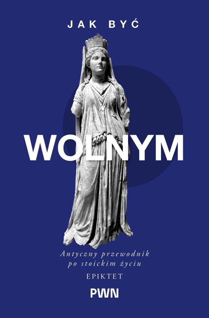 Jak być wolnym. Antyczny przewodnik po stoickim życiu - Epiktet, A.A. Long