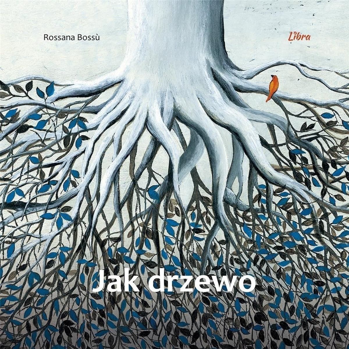 Jak drzewo - Rossana Bossu, książka dla dzieci