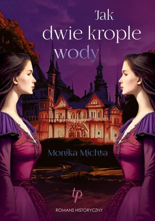 Jak dwie krople wody - Monika Michta romans historyczny