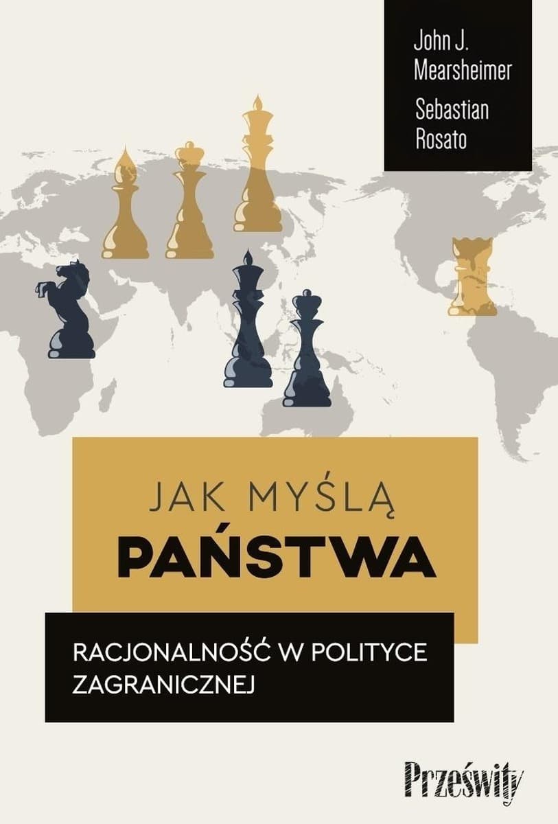 Jak myślą państwa. Racjonalność w polityce... - John J. Mearsheimer, Sebastian Rosato