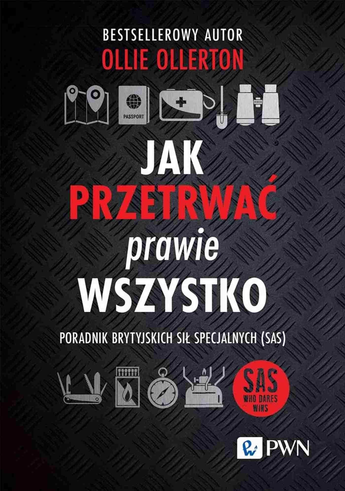 Jak przetrwać prawie wszystko - Poradnik brytyjskich sił specjalnych (SAS)